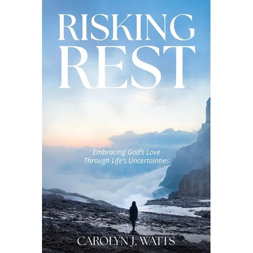 Risking Rest: Embracing God's Love Through Life's Uncertainties - Paperback
