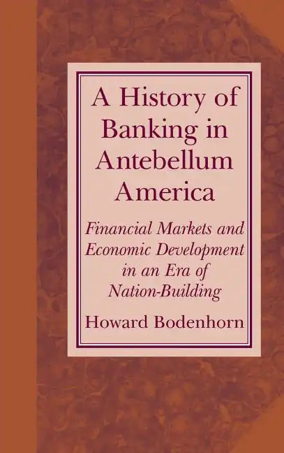 A History of Banking in Antebellum America - Hardcover