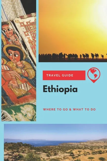 Ethiopia Travel Guide: Where to Go & What to Do - Paperback