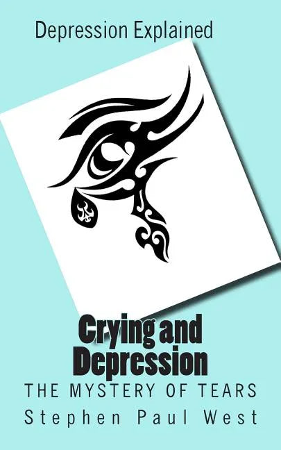 Crying and Depression: The Mystery of Tears Explained - Paperback