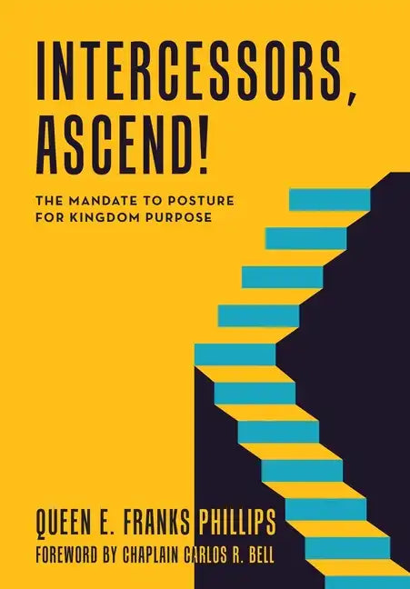Intercessors, Ascend!: The Mandate to Posture for Kingdom Purpose - Hardcover