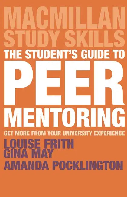The Student's Guide to Peer Mentoring: Get More from Your University Experience - Paperback