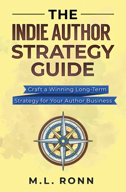The Indie Author Strategy Guide: Craft a Winning Long-Term Strategy for Your Author Business - Paperback