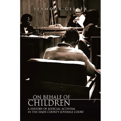 On Behalf of Children: A History of Judicial Activism in the Dade County Juvenile Court - Hardcover