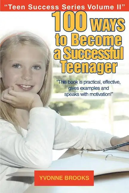 100 Ways to Become a Successful Teenager: Teen Success Series Volume II - Paperback