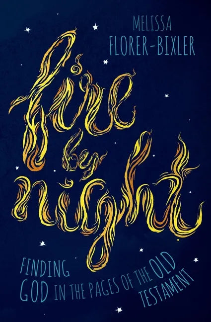 Fire by Night: Finding God in the Pages of the Old Testament - Paperback