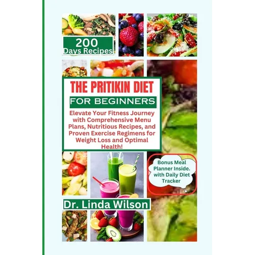 The Pritikin Diet for Beginners: Elevate Your Fitness Journey with Comprehensive Menu Plans, Nutritious Recipes, and Proven Exercise Regimens for Weig - Paperback