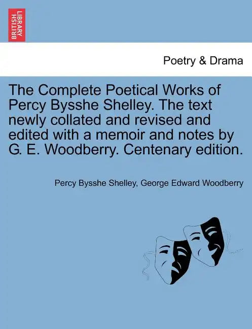 The Complete Poetical Works of Percy Bysshe Shelley. The text newly collated and revised and edited with a memoir and notes by G. E. Woodberry. Centen - Paperback