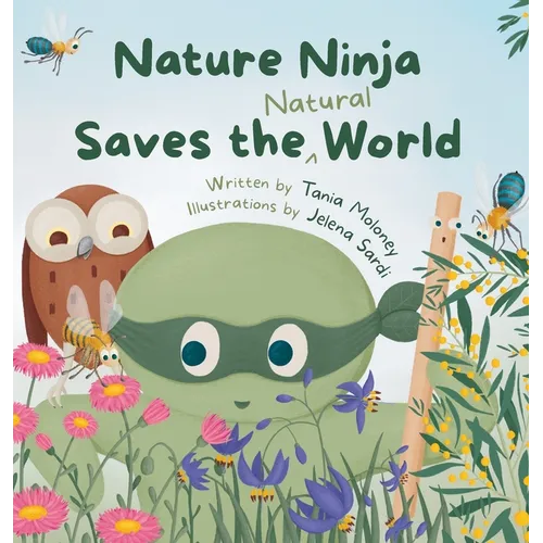 Nature Ninja Saves the Natural World: A Children's Picture Book to Inspire Young Nature Heroes Ages 4 to 8 - Hardcover