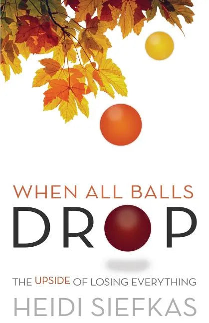 When All Balls Drop: The Upside of Losing Everything - Paperback