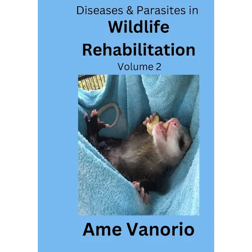 Diseases & Parasites in Wildlife Rehabilitation: Volume 2 - Paperback