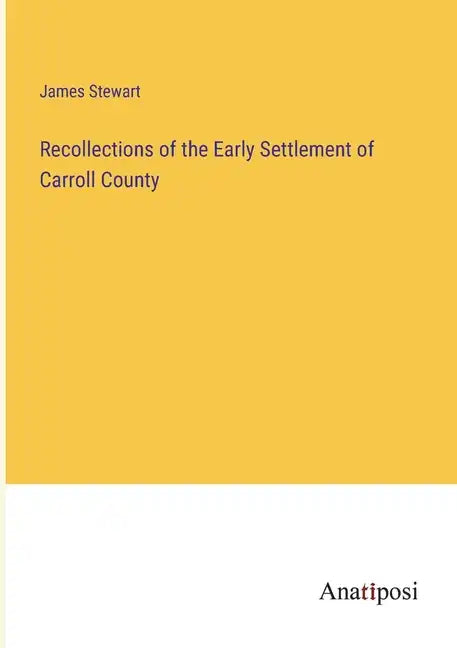 Recollections of the Early Settlement of Carroll County - Paperback