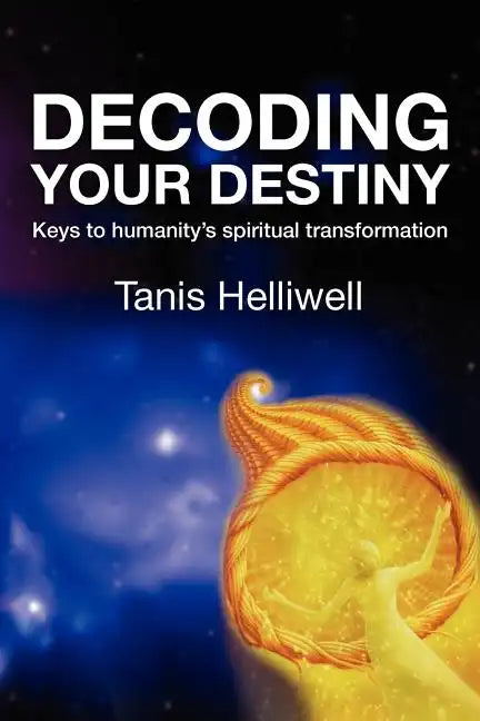 Decoding Your Destiny: Keys to Humanity's Spiritual Transformation - Paperback