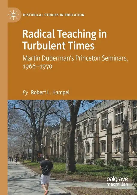 Radical Teaching in Turbulent Times: Martin Duberman's Princeton Seminars, 1966-1970 - Paperback