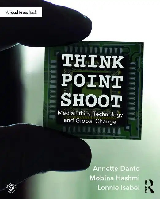 Think/Point/Shoot: Media Ethics, Technology and Global Change - Paperback