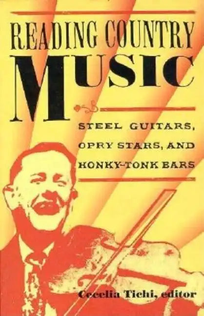 Reading Country Music: Steel Guitars, Opry Stars, and Honky Tonk Bars - Paperback