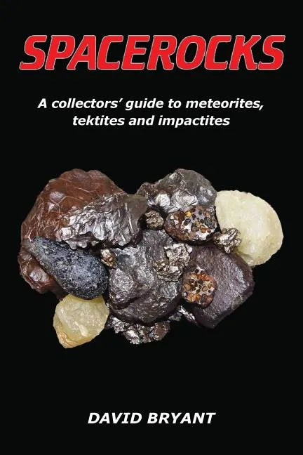 Spacerocks: A collectors' guide to meteorites, tektites and impactites - Paperback