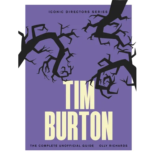 Tim Burton: The Complete Unofficial Guide - Paperback