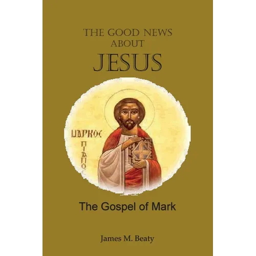 The Good News about Jesus: The Gospel of Mark - Paperback
