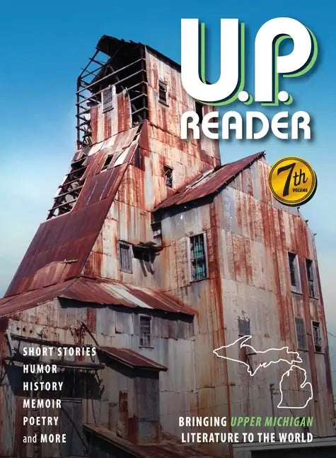 U.P. Reader -- Volume #7: Bringing Upper Michigan Literature to the World - Hardcover