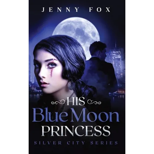 His Blue Moon Princess: The Silver City Series - Hardcover