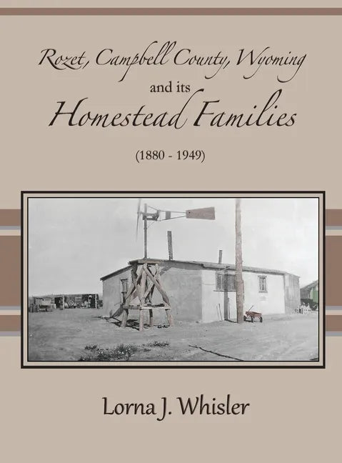 Rozet, Campbell County, Wyoming, and Its Homestead Families (1880 - 1949) - Hardcover