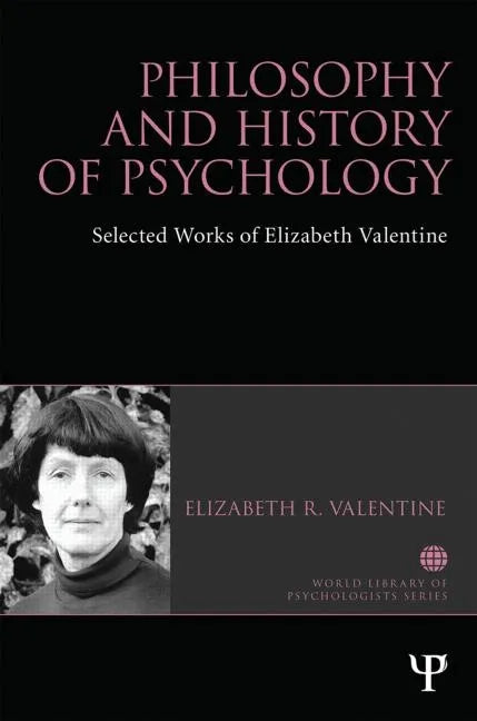 Philosophy and History of Psychology: Selected Works of Elizabeth Valentine - Paperback