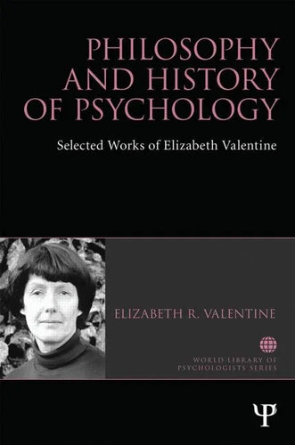Philosophy and History of Psychology: Selected Works of Elizabeth Valentine - Paperback