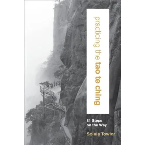 Practicing the Tao Te Ching: 81 Steps on the Way - Paperback