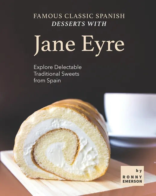 Famous Classic Spanish Desserts with Jane Eyre: Explore Delectable Traditional Sweets from Spain - Paperback