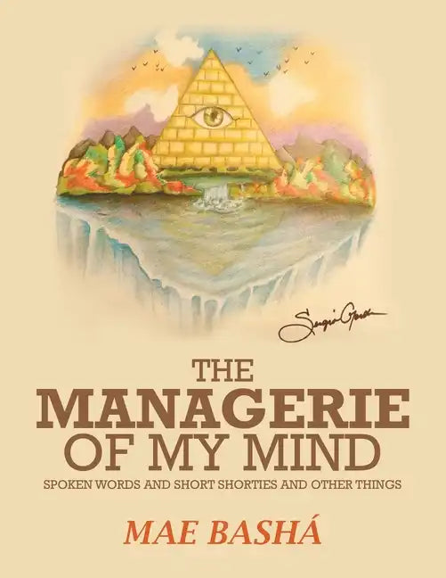 The Managerie of My Mind: Spoken Words and Short Shorties and Other Things - Paperback