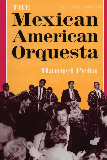 The Mexican American Orquesta: Music, Culture, and the Dialectic of Conflict - Paperback
