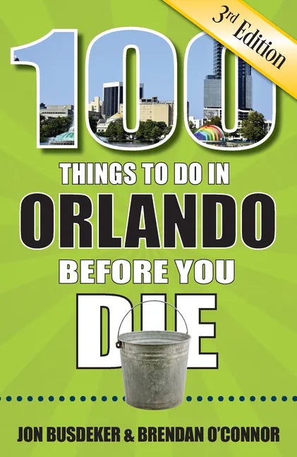 100 Things to Do in Orlando Before You Die, 3rd Edition - Paperback