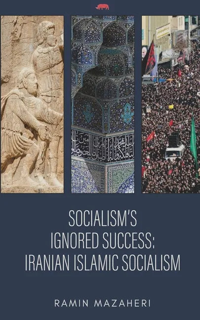 Socialism's Ignored Success: Iranian Islamic Socialism - Paperback