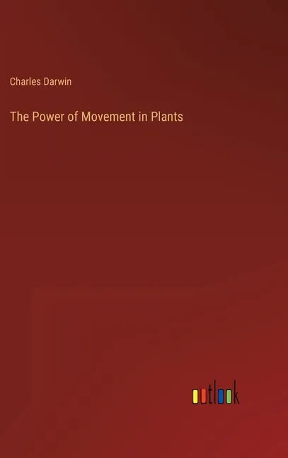 The Power of Movement in Plants - Hardcover