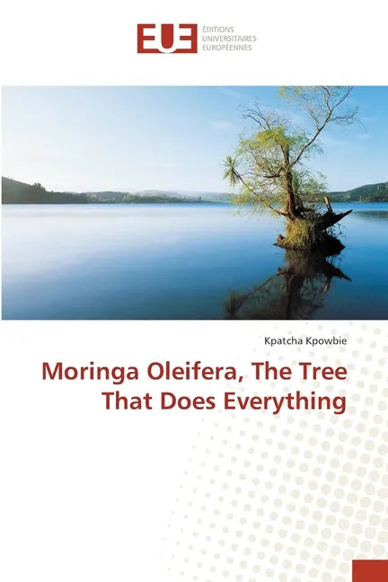 Moringa Oleifera, The Tree That Does Everything - Paperback