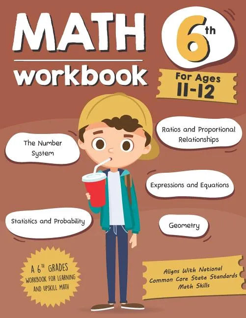 Math Workbook Grade 6 (Ages 11-12): A 6th Grade Math Workbook For Learning Aligns With National Common Core Math Skills - Paperback