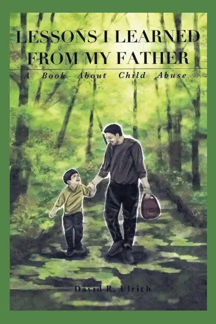Lessons I Learned from My Father: A Book About Child Abuse - Paperback