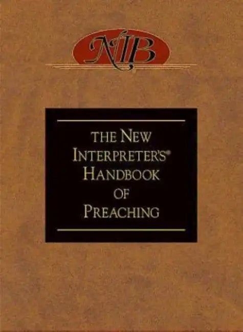 The New Interpreter's(r) Handbook of Preaching - Hardcover