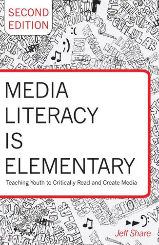 Media Literacy Is Elementary: Teaching Youth to Critically Read and Create Media- Second Edition - Paperback