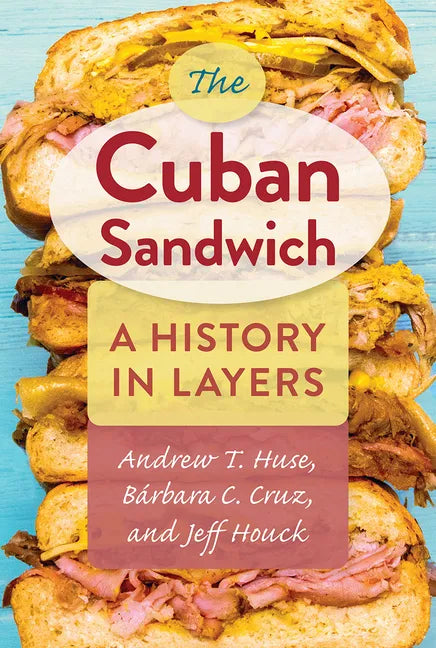The Cuban Sandwich: A History in Layers - Paperback
