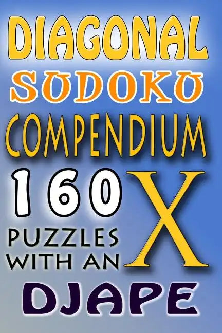 Diagonal Sudoku Compendium: 160 puzzles with an X - Paperback