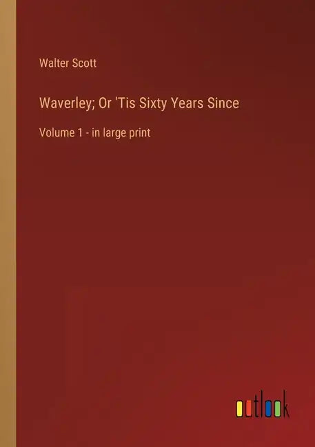 Waverley; Or 'Tis Sixty Years Since: Volume 1 - in large print - Paperback