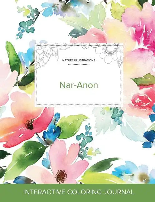Adult Coloring Journal: Nar-Anon (Nature Illustrations, Pastel Floral) - Paperback