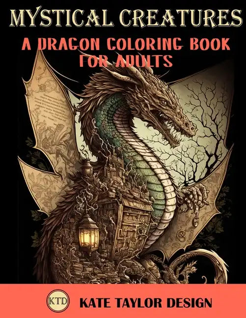 Mystical Creatures: Dragon Coloring Book for Adults: A Fantasy Adult Coloring Book - Paperback