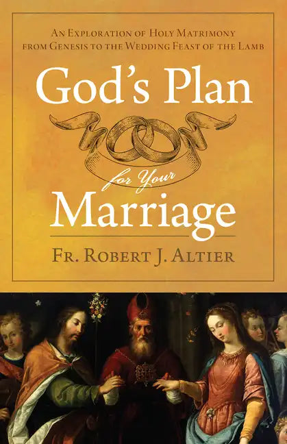 God's Plan for Your Marriage: An Exploration of Holy Matrimony from Genesis to the Wedding Feast of the Lamb - Paperback