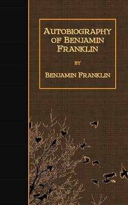 Autobiography of Benjamin Franklin - Paperback