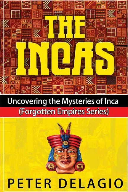 The Incas - Uncovering The Mysteries of Inca - Paperback
