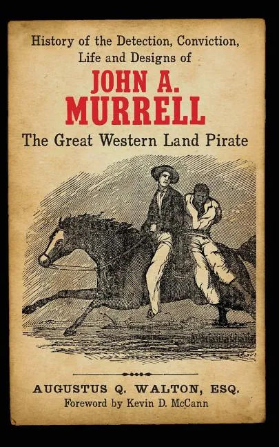 History of the Detection, Conviction, Life and Designs of John A. Murrell the Great Western Land Pirate - Paperback