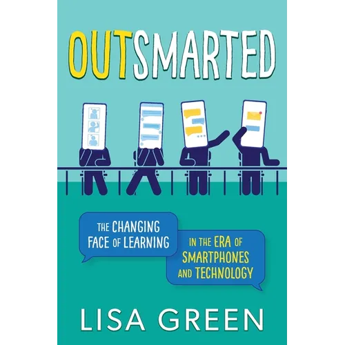 Outsmarted: The Changing Face of Learning in the Era of Smartphones and Technology - Paperback